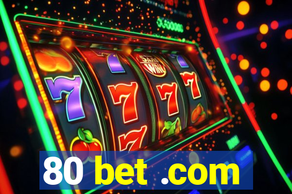 80 bet .com